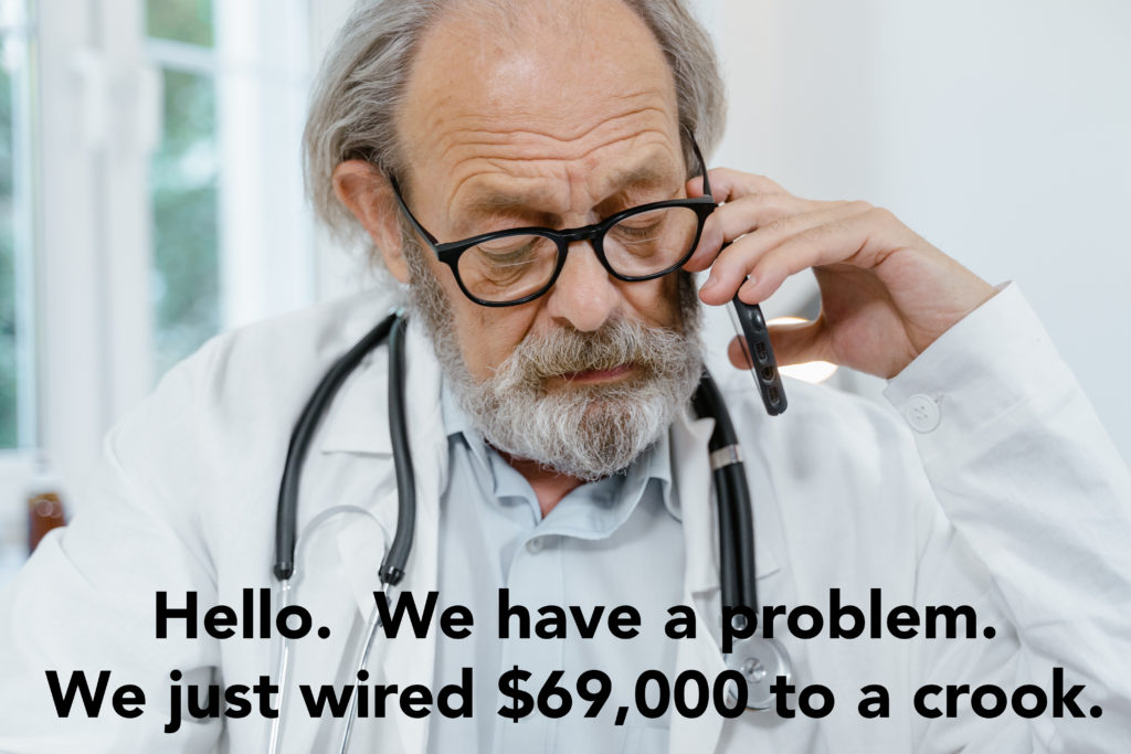 Hello. We have a problem.  We just wired $69,000 to a crook.