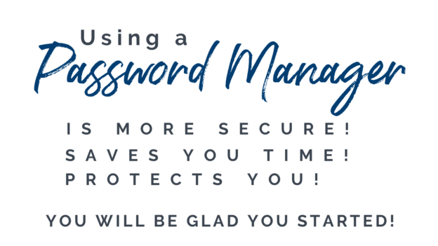 Using a password manager will save you time, protect you and keep you more secure